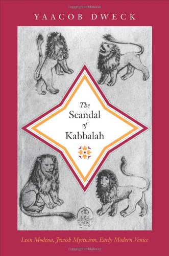 The Scandal Of Kabbalah Leon Modena Jewish Mysticism Early Modern Venice Yaacob Dweck