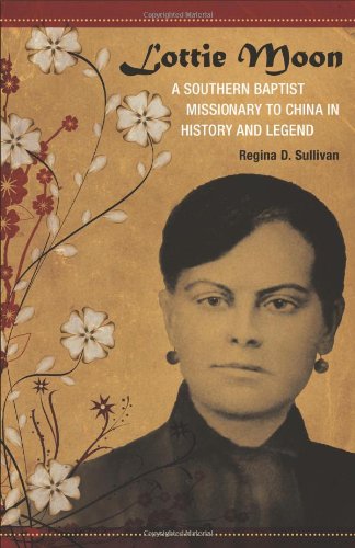 Lottie Moon A Southern Baptist Missionary To China In History And Legend 1st Edition Regina D Sullivan