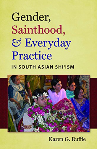 Gender Sainthood And Everyday Practice In South Asian Shiism 1st Edition Karen G Ruffle