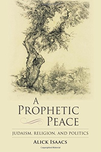 A Prophetic Peace Judaism Religion And Politics Alick Isaacs