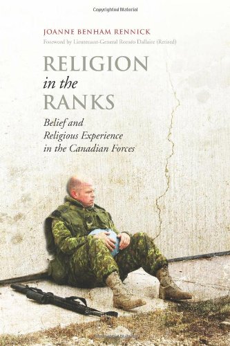 Religion In The Ranks Belief And Religious Experience In The Canadian Forces 1st Edition Joanne Benham Rennick