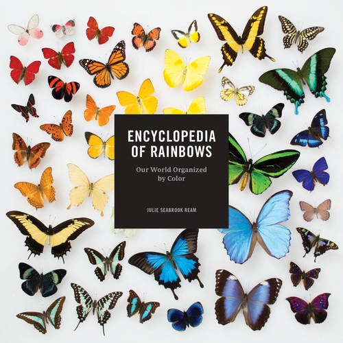 Encyclopedia Of Rainbows Our World Organized By Color Julie Seabrook Ream