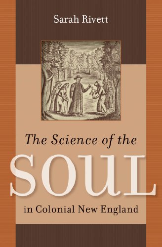 The Science Of The Soul In Colonial New England 1st Sarah Rivett
