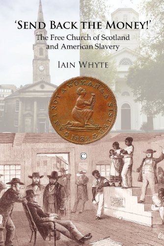 Send Back The Money The Free Church Of Scotland And American Slavery Iain Whyte