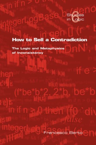 How To Sell A Contradiction The Logic And Metaphysics Of Inconsistency Francesco Berto