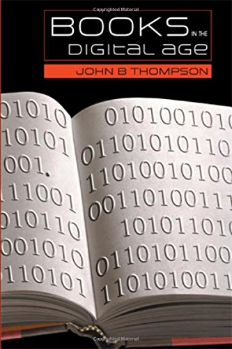 Books In The Digital Age The Transformation Of Academic And Higher Education Publishing In Britain And The United States 1st Edition John B Thompson