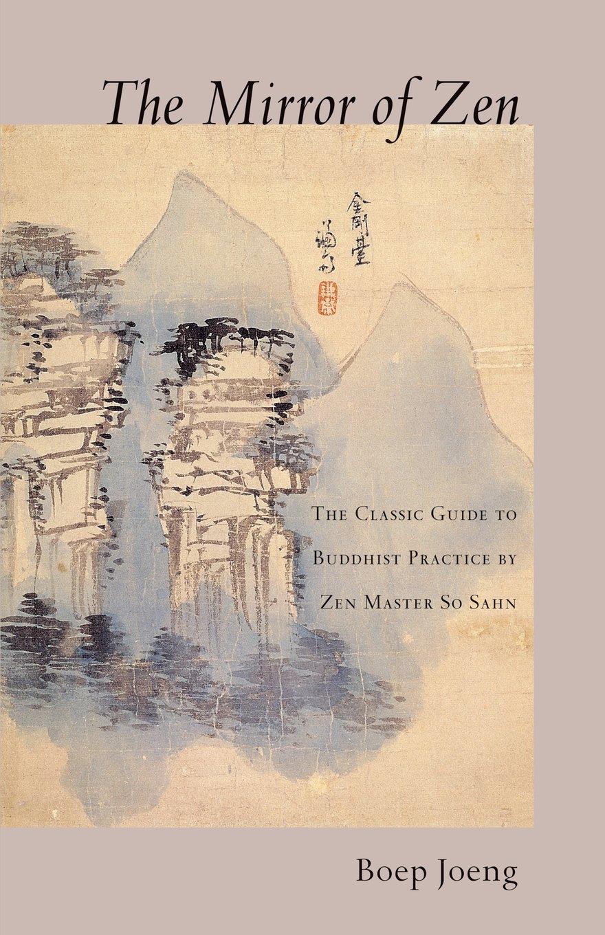 The Mirror Of Zen The Classic Guide To Buddhist Practice By Zen Master Sosahn Boep Joeng