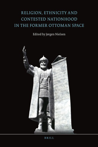 Religion Ethnicity And Contested Nationhood In The Former Ottoman Space Jrgen S Nielsen Ed