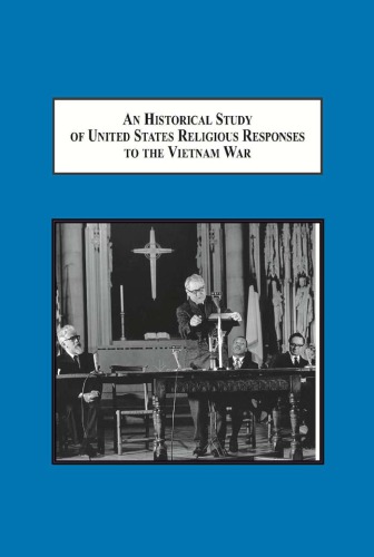An Historical Study Of United States Religious Responses To The Vietnam War A Matter Of National Morality Rick L Nutt