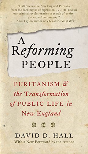 A Reforming People Puritanism And The Transformation Of Public Life In New England David D Hall