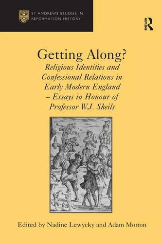 Getting Along Religious Identities And Confessional Relations In Early Modern England Essays In Honour Of Professor Wj Sheils 1st Adam Morton