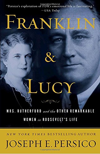Franklin And Lucy Mrs Rutherfurd And The Other Remarkable Women In Roosevelts Life Joseph E Persico