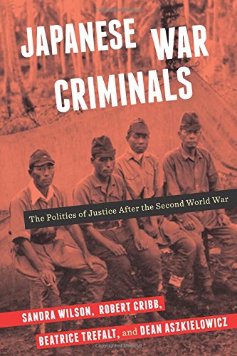 Japanese War Criminals The Politics Of Justice After The Second World War Columbia Up 2017 Sandra Wilson