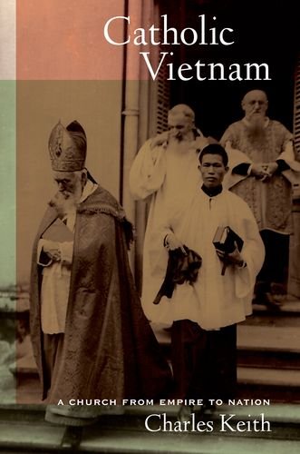 Catholic Vietnam A Church From Empire To Nation Charles Keith