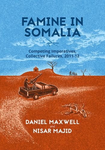 Famine In Somalia Competing Imperatives Collective Failures 201112 1st Edition Daniel Maxwell
