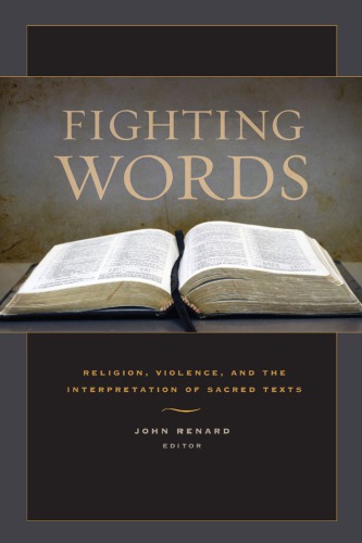 Fighting Words Religion Violence And The Interpretation Of Sacred Texts John Renard