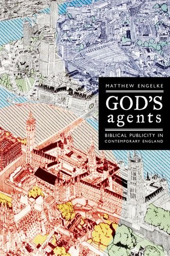 Gods Agents Biblical Publicity In Contemporary England Matthew Engelke