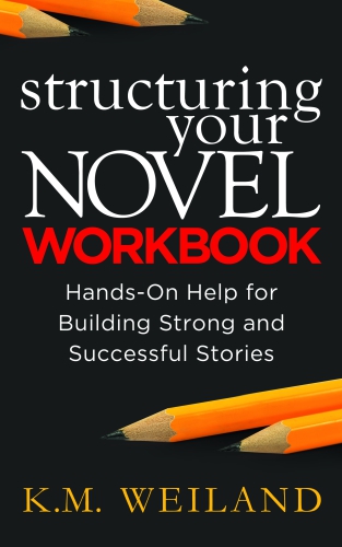 Structuring Your Novel Workbook Handson Help For Building Strong And Successful Stories Helping Writers Become Authors 4 K M Weiland