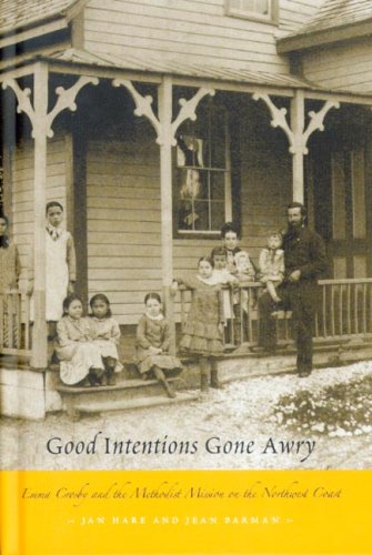 Good Intentions Gone Awry Emma Crosby And The Methodist Mission On The Northwest Coast Jan Hare