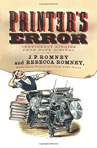 Printers Error Irreverent Stories From Book History Rebecca Romney