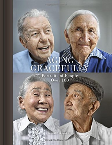 Aging Gracefully Portraits Of People Over 100 Karsten Thormaehlen