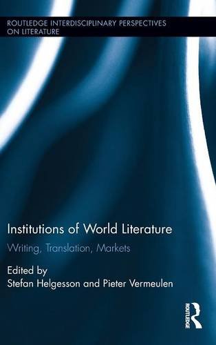 Institutions Of World Literature Writing Translation Markets Stefan Helgesson