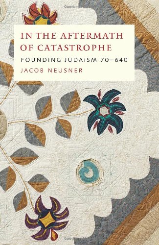 In The Aftermath Of Catastrophe Founding Judaism 70640 First Edition Jacob Neusner