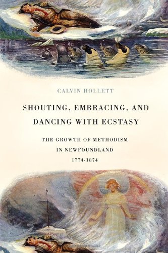 Shouting Embracing And Dancing With Ecstasy The Growth Of Methodism In Newfoundland 17741874 Calvin Hollett