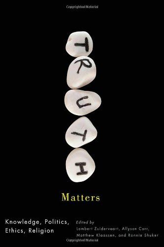 Truth Matters Knowledge Politics Ethics Religion Lambert Zuidervaart