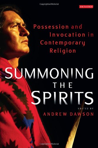 Summoning The Spirits Possession And Invocation In Contemporary Religion Andrew Dawson