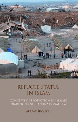 Refugee Status In Islam Concepts Of Protection In Islamic Tradition And International Law Arafat Madi Shoukri