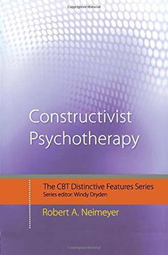 Constructivist Psychotherapy Distinctive Features 1st Edition Robert A Neimeyer