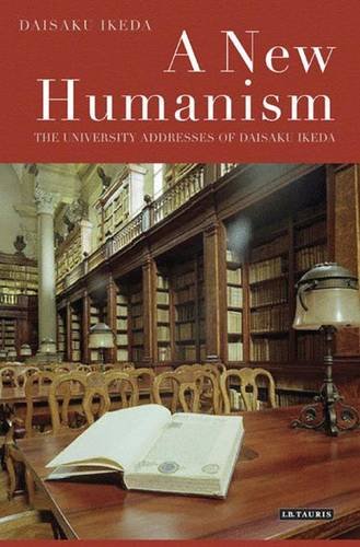A New Humanism The University Addresses Of Daisaku Ikeda Daisaku Ikeda