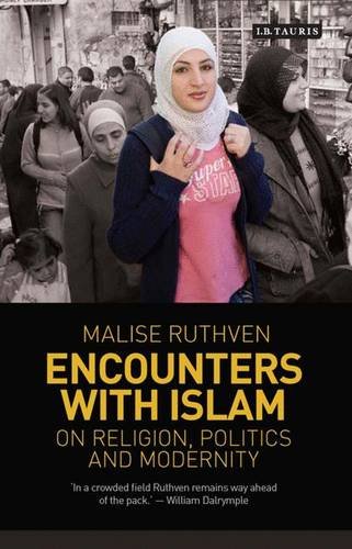 Encounters With Islam On Religion Politics And Modernity Malise Ruthven