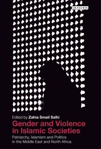 Gender And Violence In Islamic Societies Patriarchy Islamism And Politics In The Middle East And North Africa Zahia Smail Salh