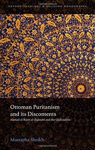 Ottoman Puritanism And Its Discontents Ahmad Alaqhisari And The Qadizadelis 1st Edition Mustapha Sheikh