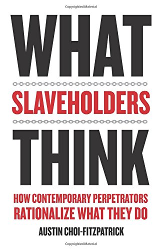 What Slaveholders Think How Contemporary Perpetrators Rationalize What They Do Austin Choifitzpatrick