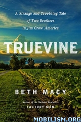 Truevine A Strange And Troubling Tale Of Two Brothers In Jim Crow America Beth Macy