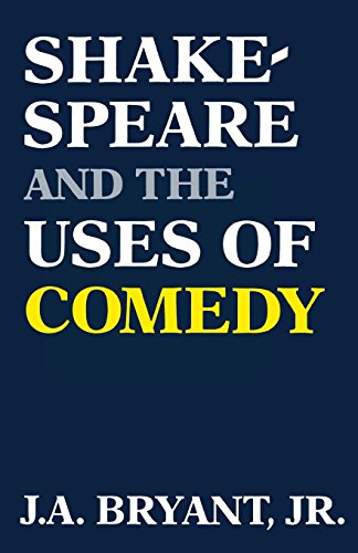 Shakespeare And The Uses Of Comedy Reprint J A Bryant Jr