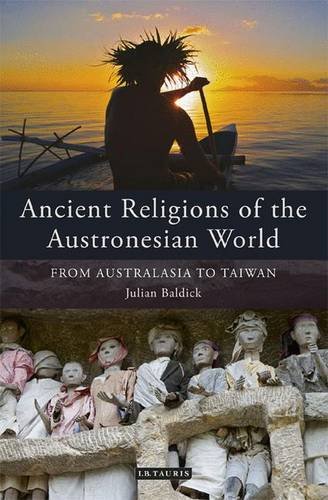 Ancient Religions Of The Austronesian World From Australasia To Taiwan Julian Baldick