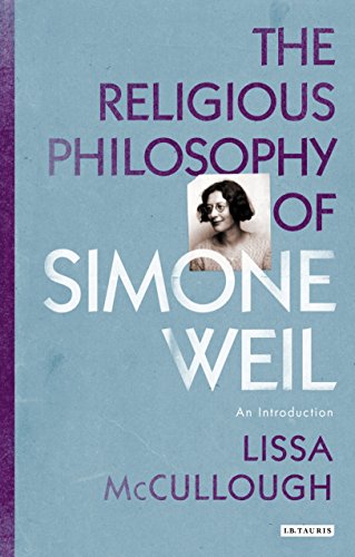The Religious Philosophy Of Simone Weil An Introduction Lissa Mccullough