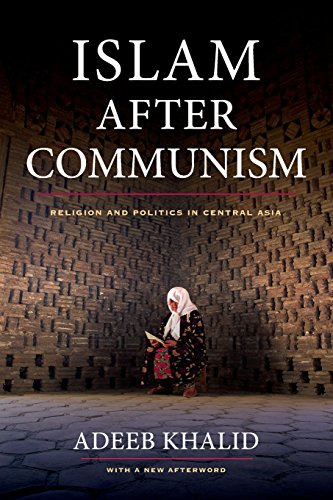 Islam After Communism Religion And Politics In Central Asia Updated Adeeb Khalid