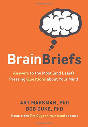 Brain Briefs Answers To The Most And Least Pressing Questions About Your Mind Art Markman
