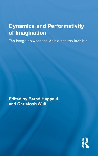 The Dynamics And Performativity Of Imagination The Image Between The Visible And The Invisible 1st Edition Bernd Huppauf