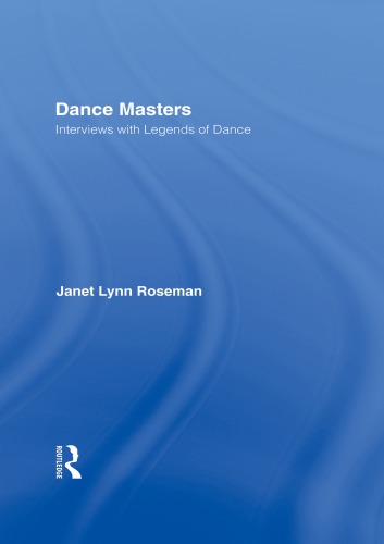 Dance Masters Interviews With Legends Of Dance 1st Edition Janet Lynn Roseman