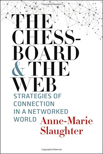 The Chessboard And The Web Strategies Of Connection In A Networked World Annemarie Slaughter