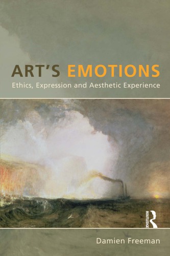 Arts Emotions Ethics Expression And Aesthetic Experience 1st Edition Damien Freeman