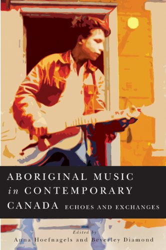 Aboriginal Music In Contemporary Canada Echoes And Exchanges Anna Hoefnagels