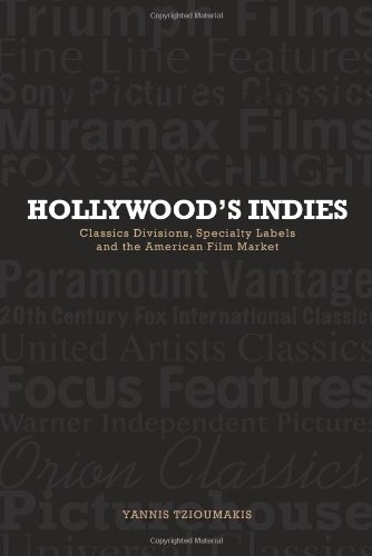 Hollywoods Indies Classics Divisions Specialty Labels And American Independent Cinema 1st Edition Yannis Tzioumakis