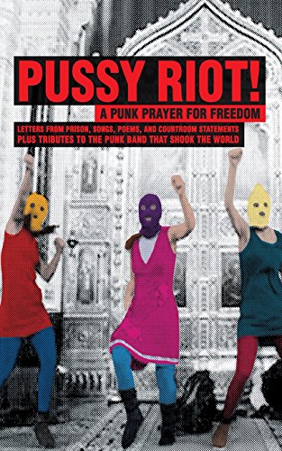 Pussy Riot A Punk Prayer For Freedom Pussy Riot